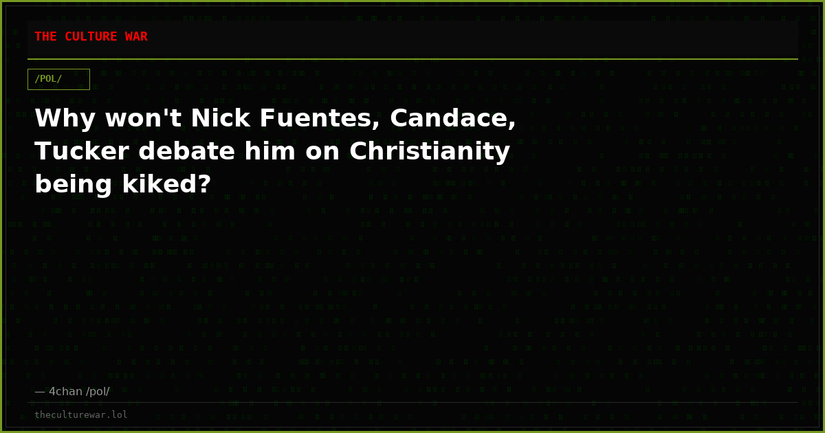 Why won't Nick Fuentes, Candace, Tucker debate him on Christianity being kiked?