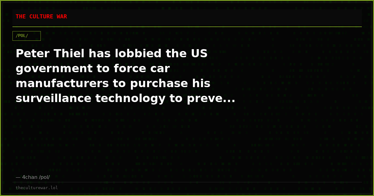 Peter Thiel has lobbied the US government to force car manufacturers to purchase his surveillance technology to preve...