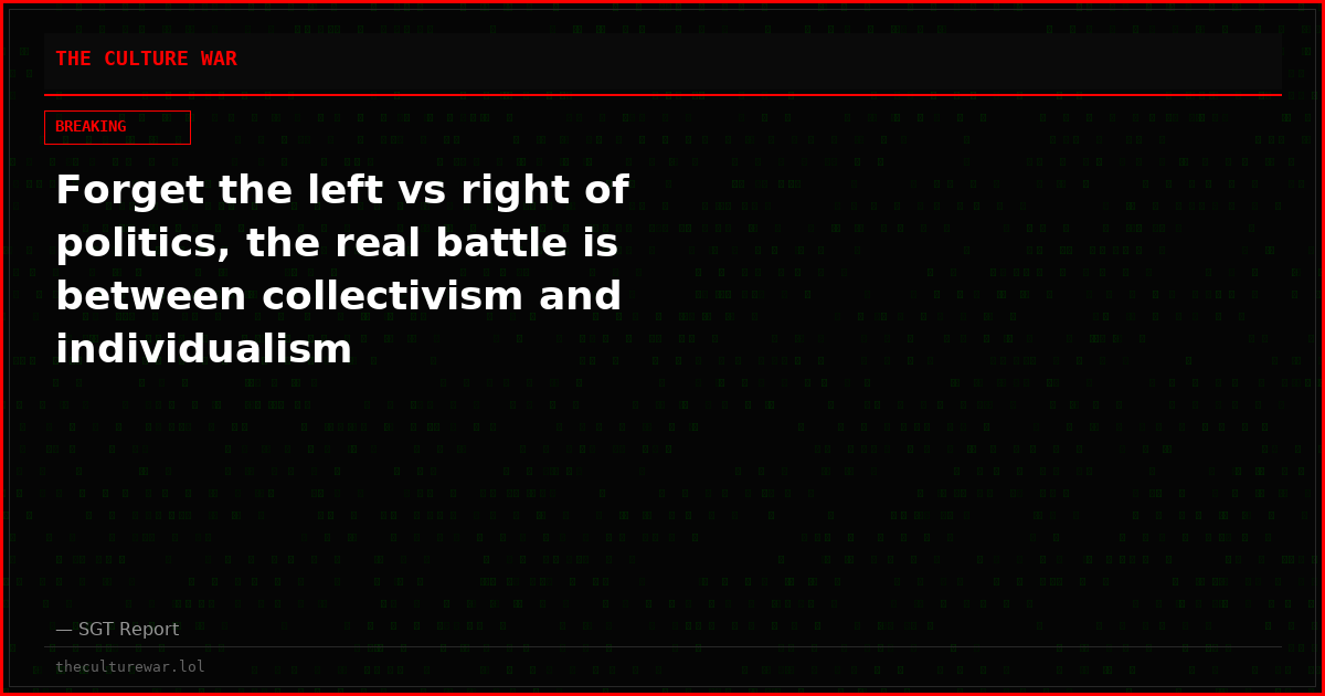 Forget the left vs right of politics, the real battle is between collectivism and individualism