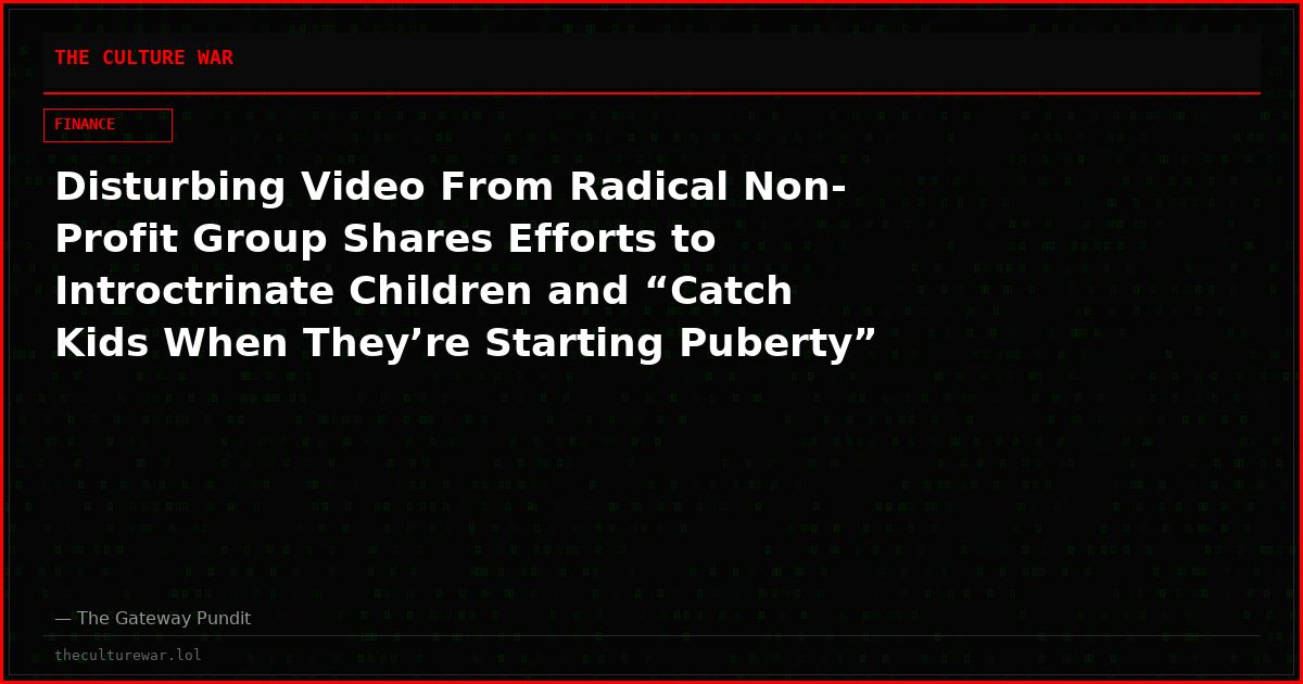 Disturbing Video From Radical Non-Profit Group Shares Efforts to Introctrinate Children and “Catch Kids When They’re Starting Puberty” Along with Efforts to Intentionally Go ‘Into Younger and Younger Grades’