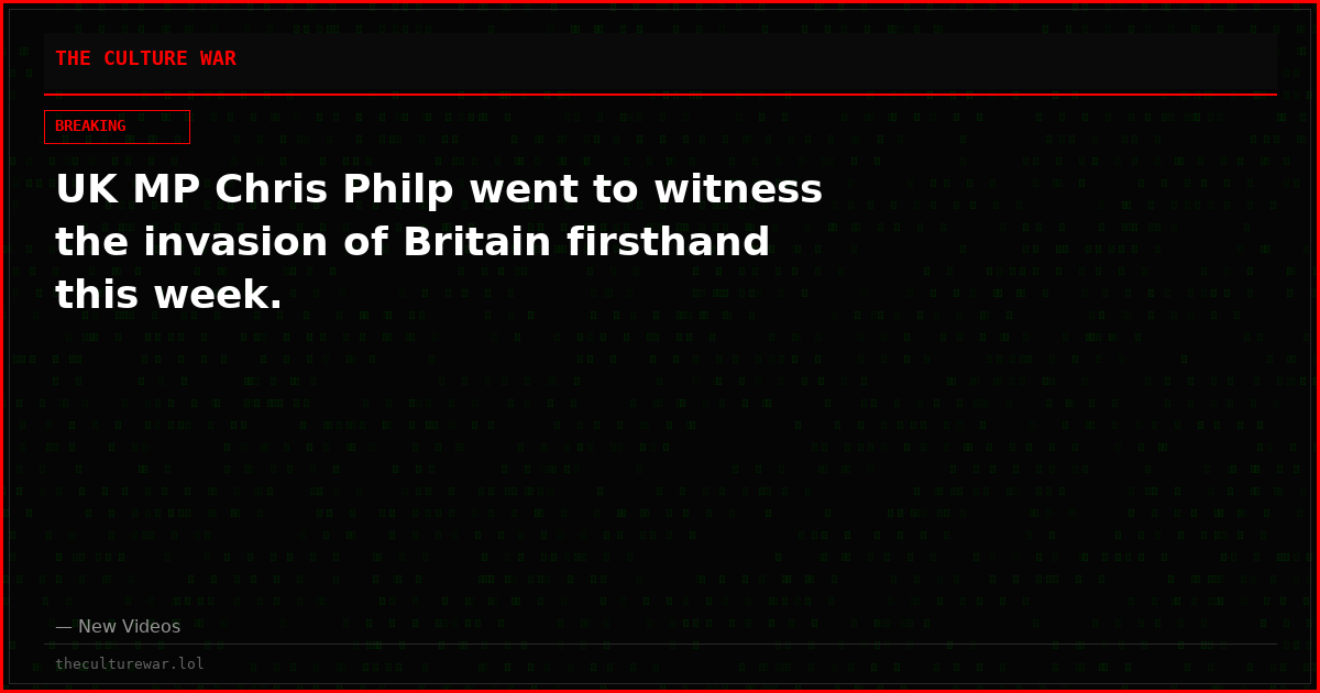 UK MP Chris Philp went to witness the invasion of Britain firsthand this week.