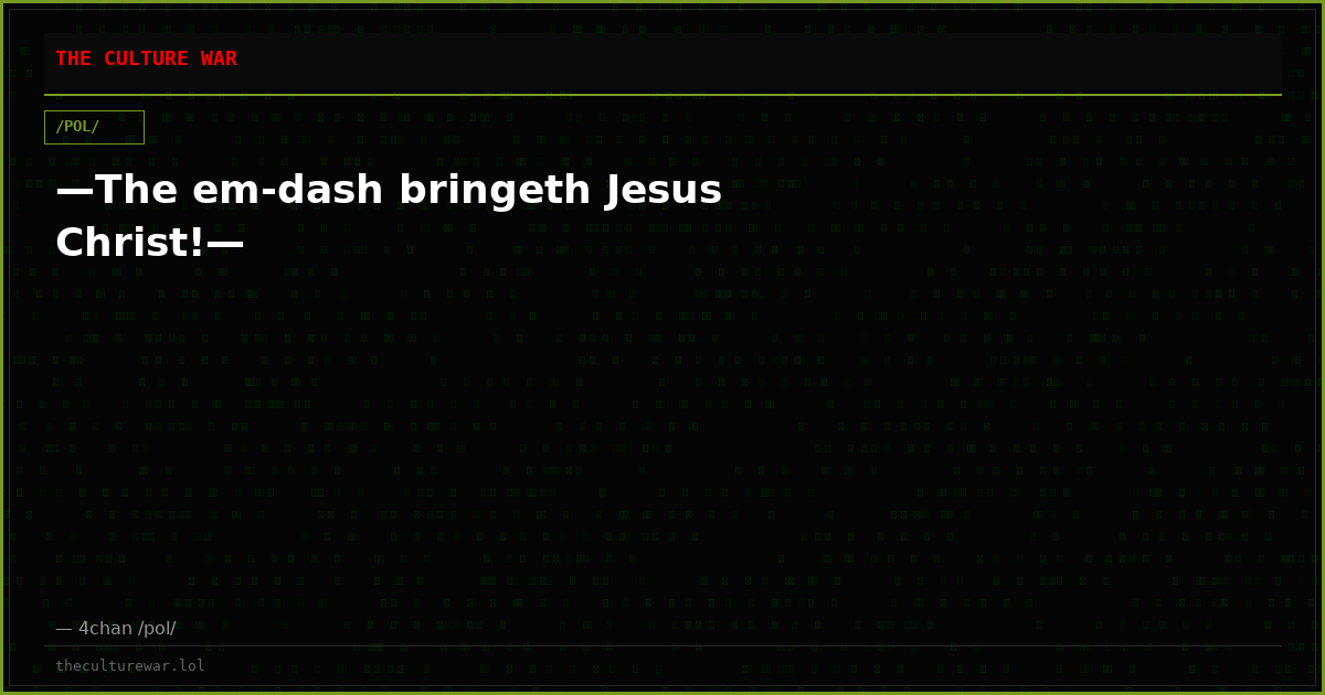 —The em-dash bringeth Jesus Christ!—