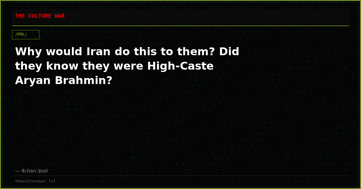 Why would Iran do this to them? Did they know they were High-Caste Aryan Brahmin?