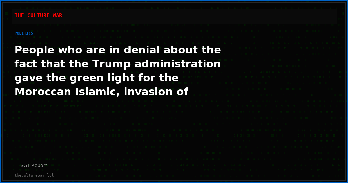 People who are in denial about the fact that the Trump administration gave the green light for the Moroccan Islamic, invasion of Spanish territory are living in fantasyland.