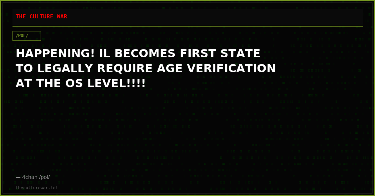HAPPENING! IL BECOMES FIRST STATE TO LEGALLY REQUIRE AGE VERIFICATION AT THE OS LEVEL!!!!