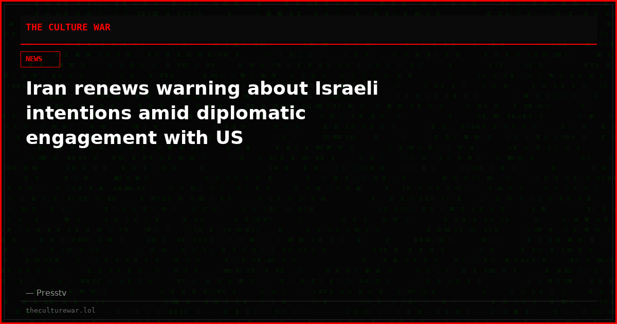 Iran renews warning about Israeli intentions amid diplomatic engagement with US