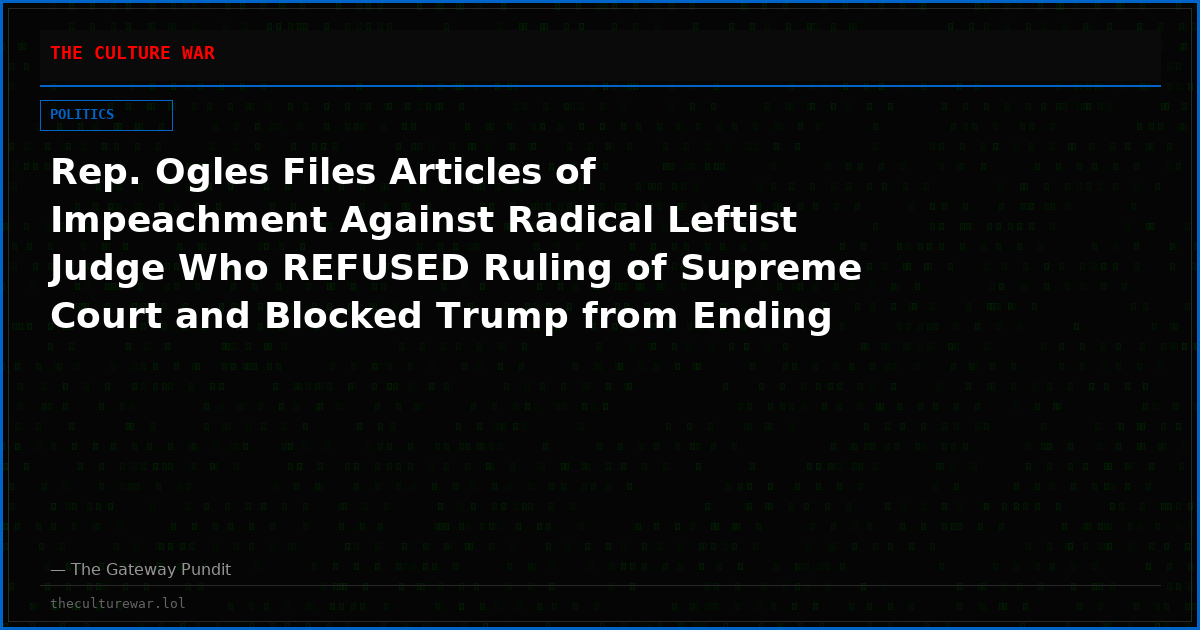 Rep. Ogles Files Articles of Impeachment Against Radical Leftist Judge Who REFUSED Ruling of Supreme Court and Blocked Trump from Ending TPS for Somalis