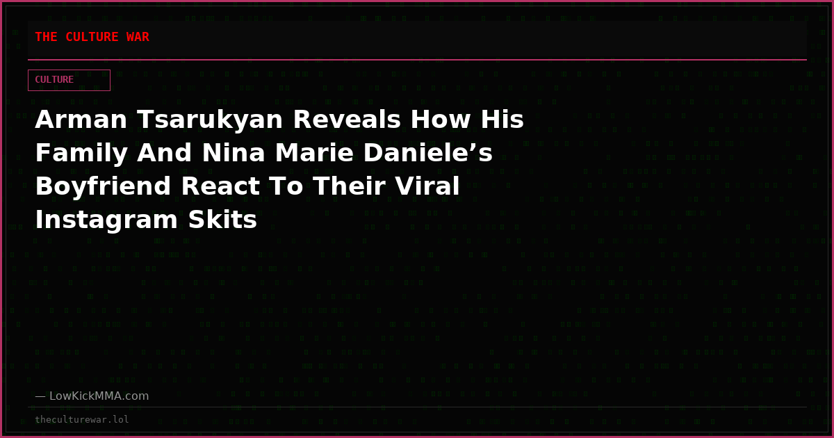 Arman Tsarukyan Reveals How His Family And Nina Marie Daniele’s Boyfriend React To Their Viral Instagram Skits