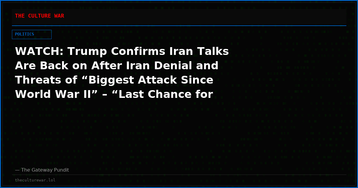 WATCH: Trump Confirms Iran Talks Are Back on After Iran Denial and Threats of “Biggest Attack Since World War II” – “Last Chance for Them to Sign a Good Document”