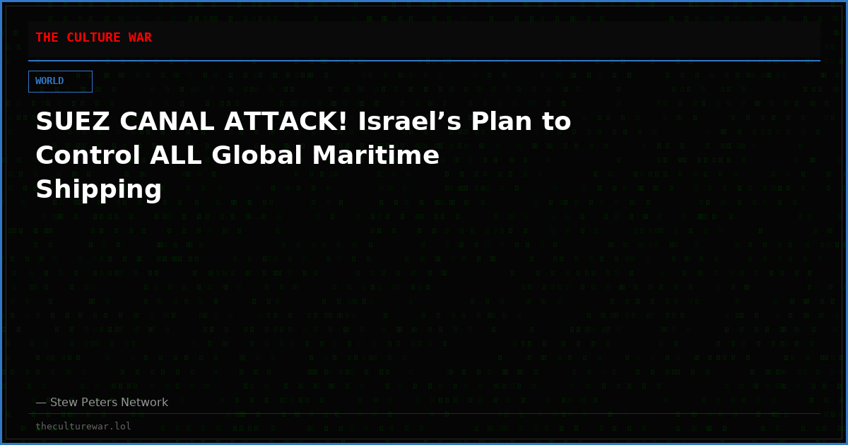 SUEZ CANAL ATTACK! Israel’s Plan to Control ALL Global Maritime Shipping