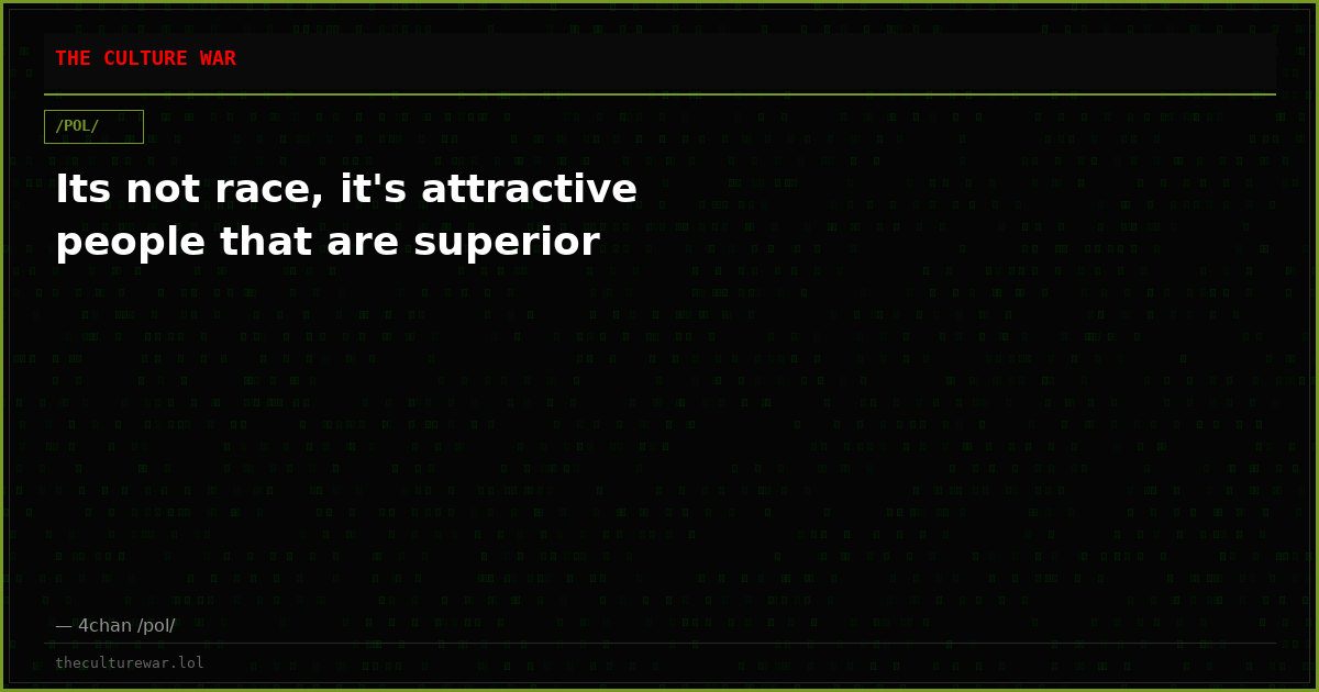 Its not race, it's attractive people that are superior