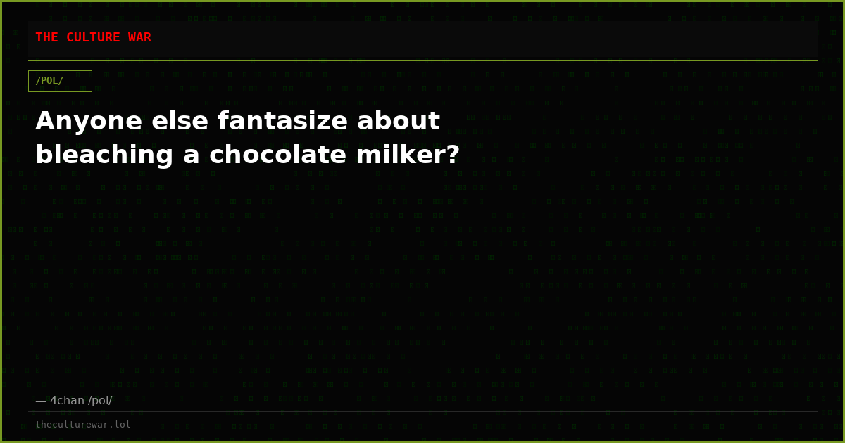 Anyone else fantasize about bleaching a chocolate milker?