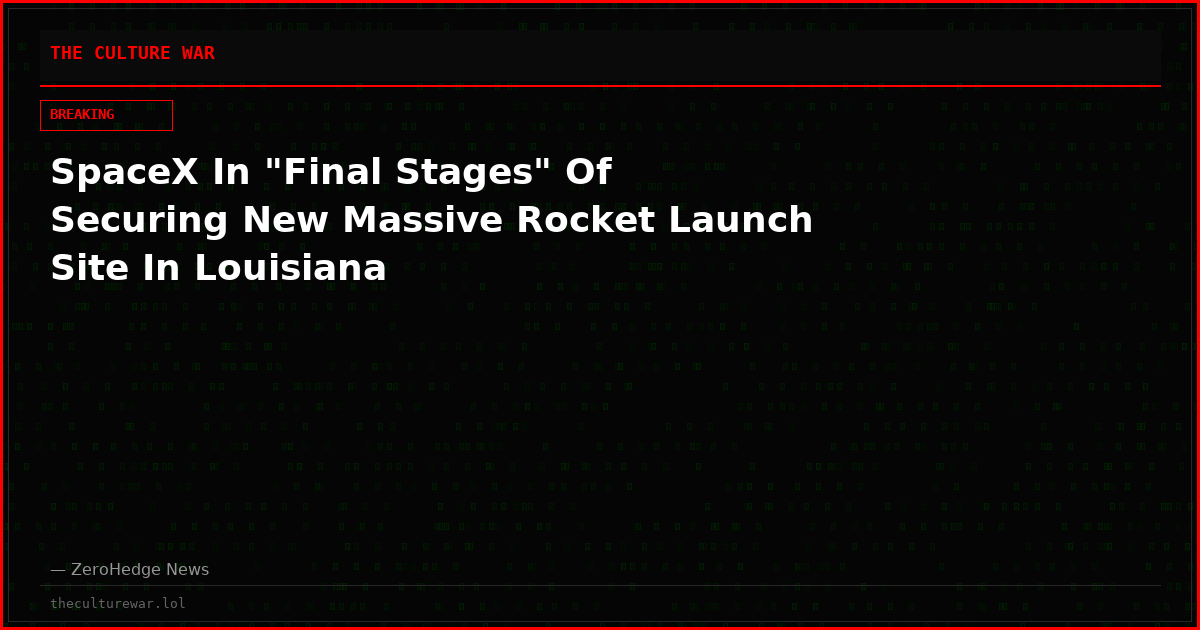 SpaceX In "Final Stages" Of Securing New Massive Rocket Launch Site In Louisiana