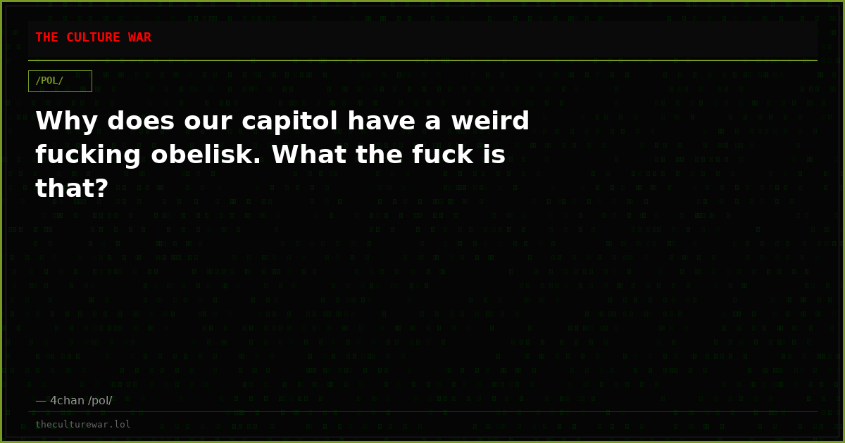 Why does our capitol have a weird fucking obelisk. What the fuck is that?
