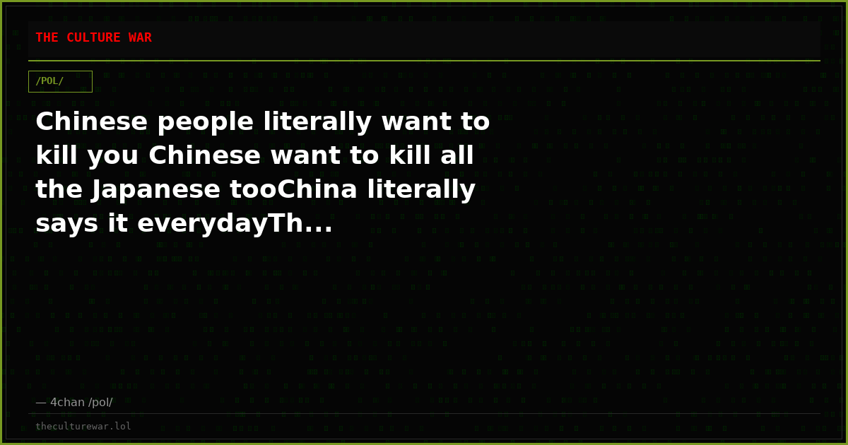 Chinese people literally want to kill you Chinese want to kill all the Japanese tooChina literally says it everydayTh...