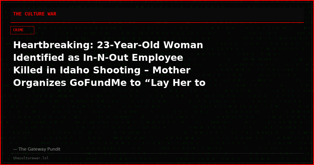 Heartbreaking: 23-Year-Old Woman Identified as In-N-Out Employee Killed in Idaho Shooting – Mother Organizes GoFundMe to “Lay Her to Rest in the Most Beautiful Way”