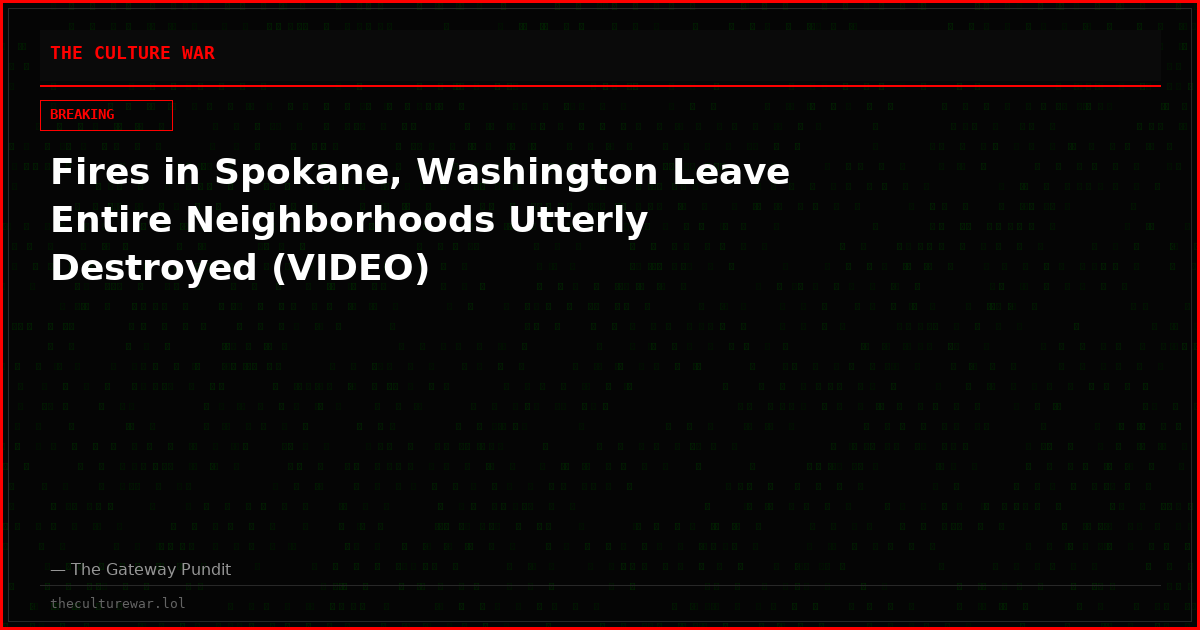 Fires in Spokane, Washington Leave Entire Neighborhoods Utterly Destroyed (VIDEO)
