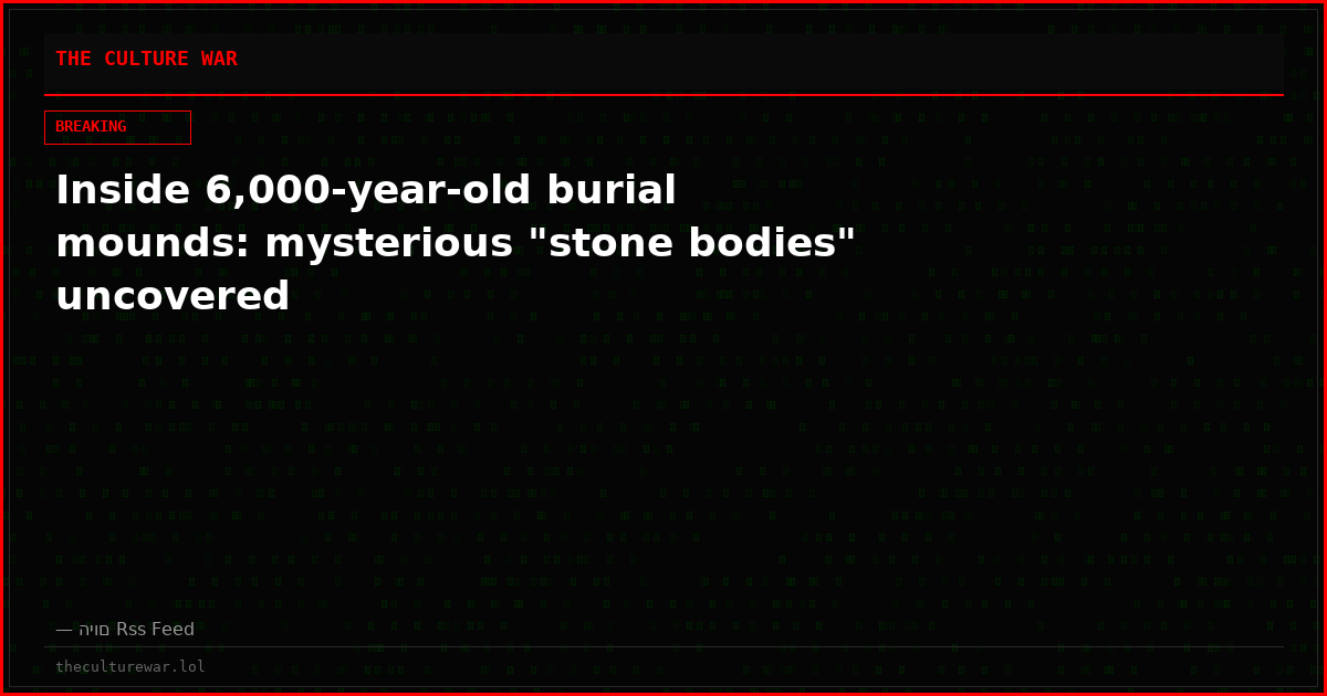 Inside 6,000-year-old burial mounds: mysterious "stone bodies" uncovered
