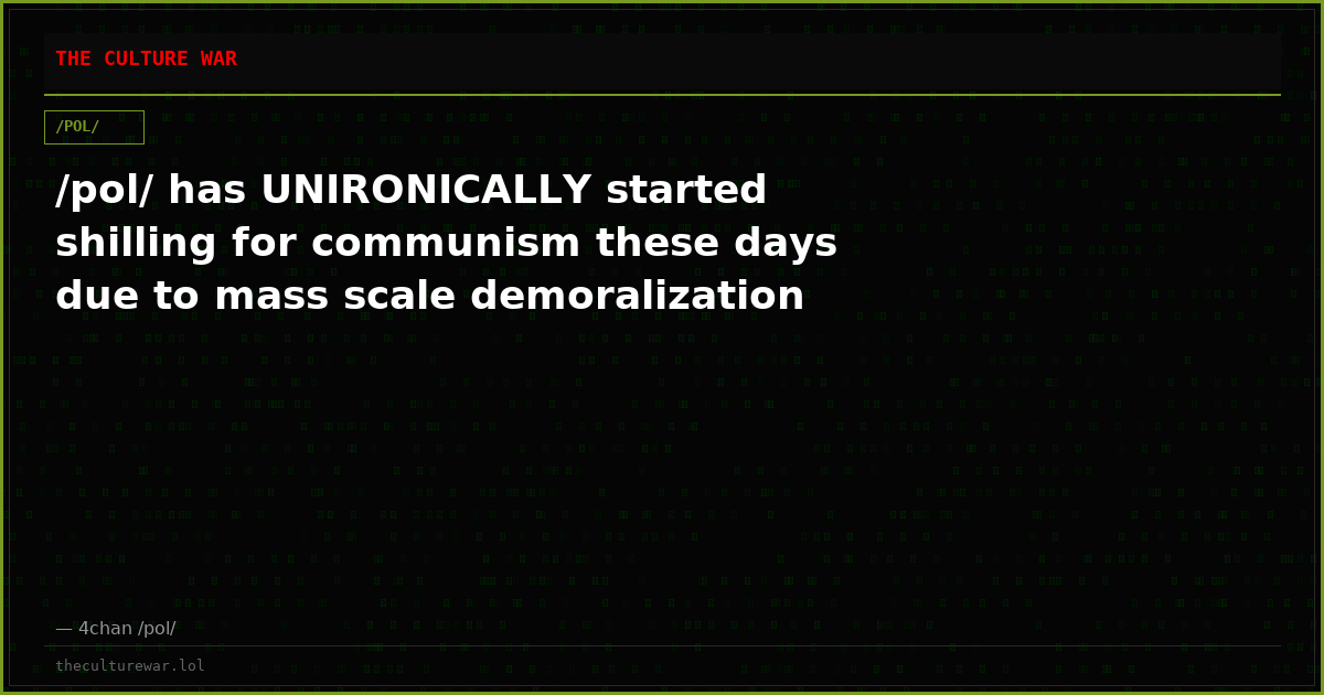 /pol/ has UNIRONICALLY started shilling for communism these days due to mass scale demoralization