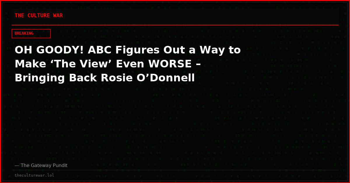 OH GOODY! ABC Figures Out a Way to Make ‘The View’ Even WORSE – Bringing Back Rosie O’Donnell