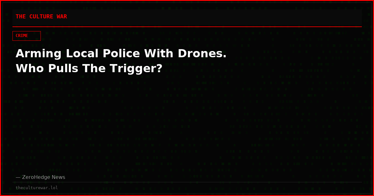 Arming Local Police With Drones. Who Pulls The Trigger?