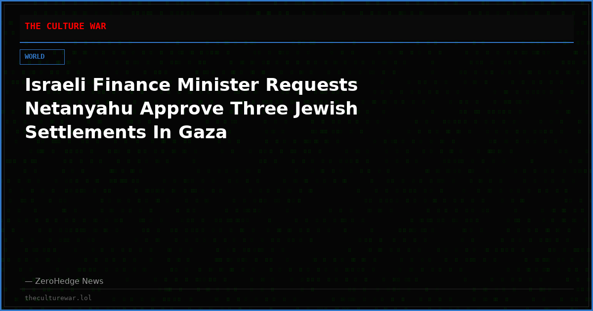 Israeli Finance Minister Requests Netanyahu Approve Three Jewish Settlements In Gaza