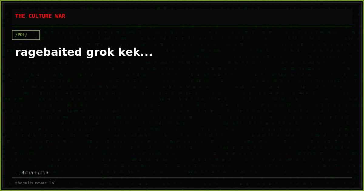 ragebaited grok kek...