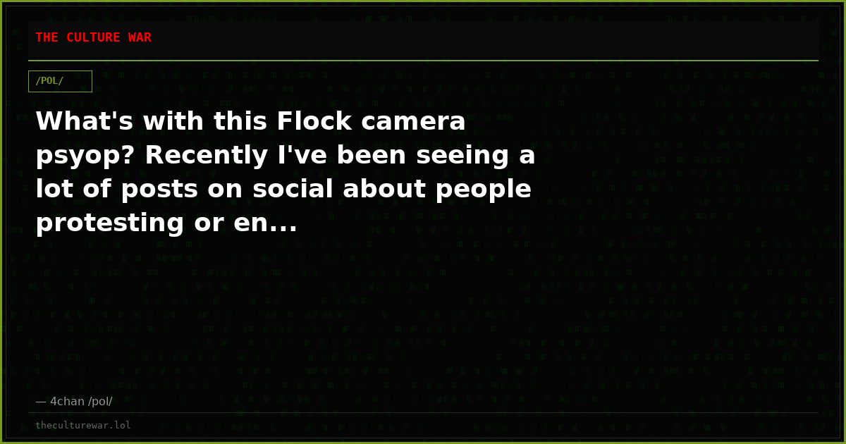 What's with this Flock camera psyop? Recently I've been seeing a lot of posts on social about people protesting or en...