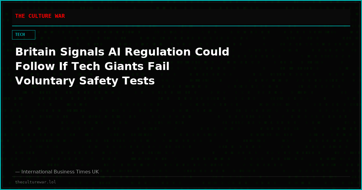 Britain Signals AI Regulation Could Follow If Tech Giants Fail Voluntary Safety Tests