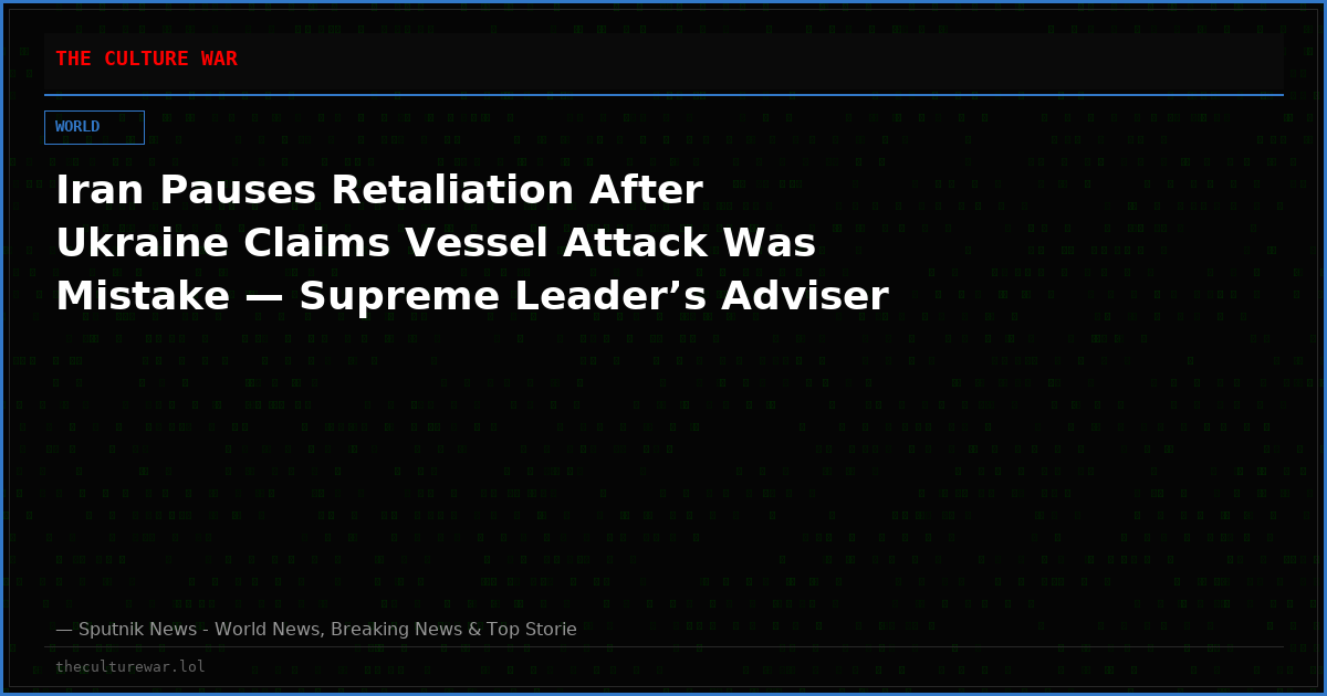 Iran Pauses Retaliation After Ukraine Claims Vessel Attack Was Mistake — Supreme Leader’s Adviser