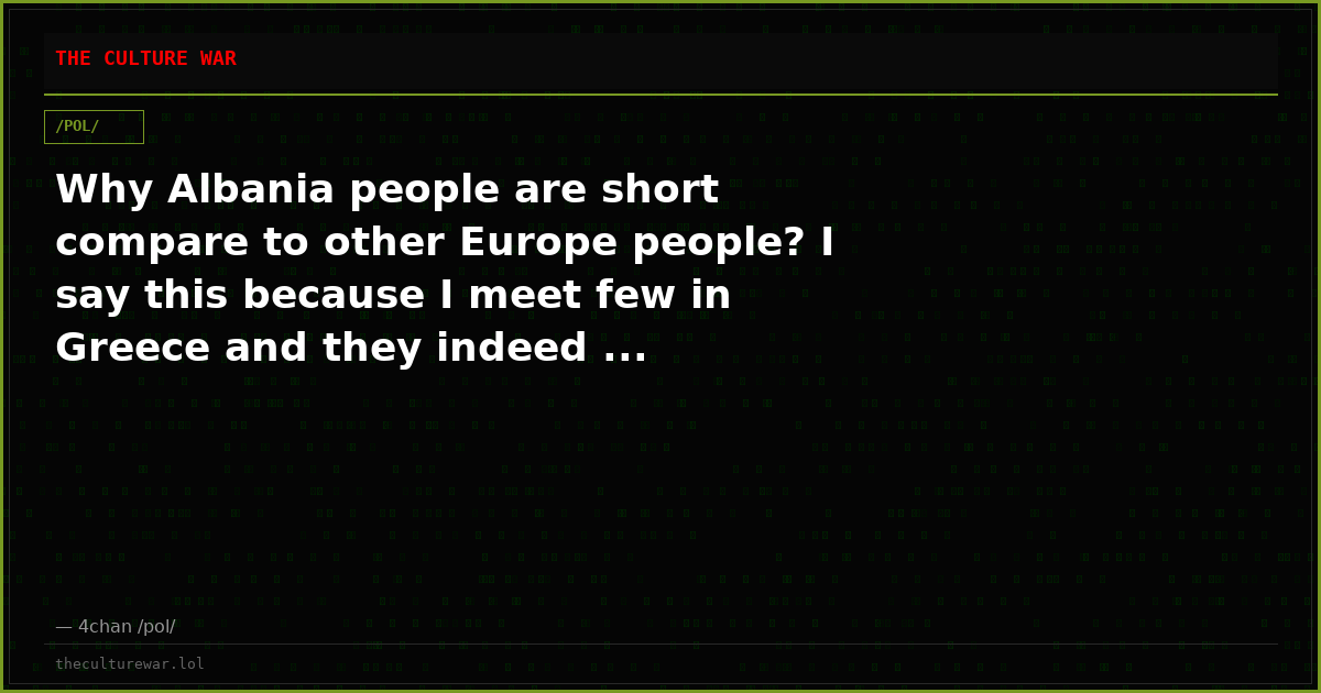 Why Albania people are short compare to other Europe people? I say this because I meet few in Greece and they indeed ...