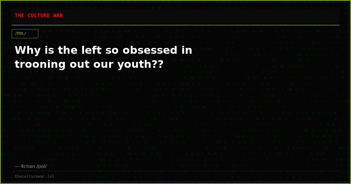 Why is the left so obsessed in trooning out our youth??