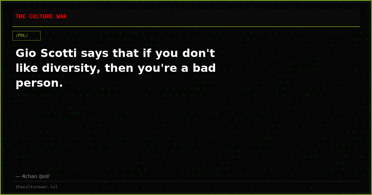 Gio Scotti says that if you don't like diversity, then you're a bad person.