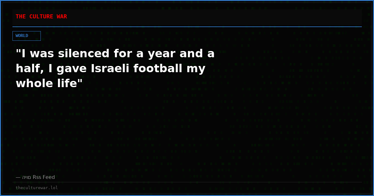 "I was silenced for a year and a half, I gave Israeli football my whole life"