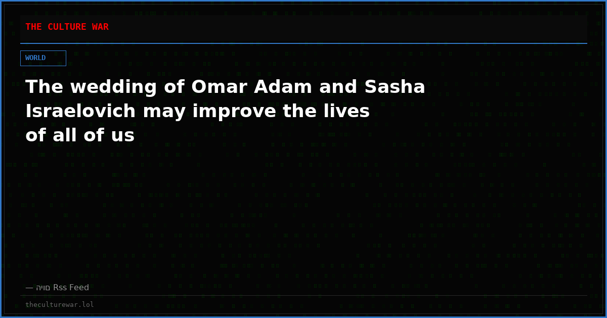 The wedding of Omar Adam and Sasha Israelovich may improve the lives of all of us
