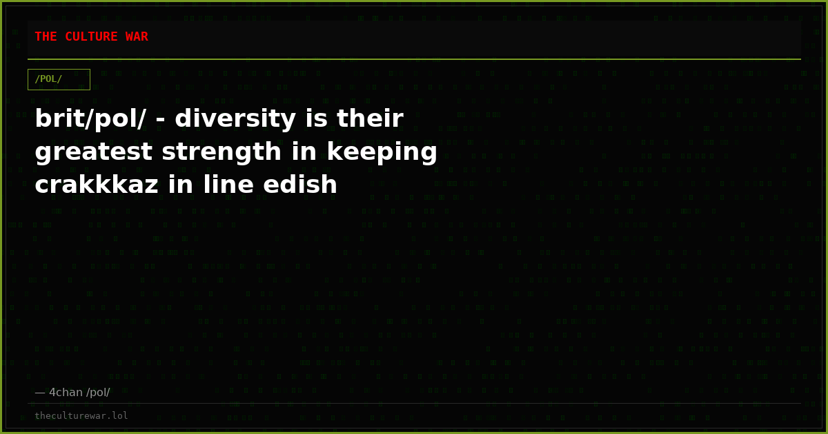 brit/pol/ - diversity is their greatest strength in keeping crakkkaz in line edish