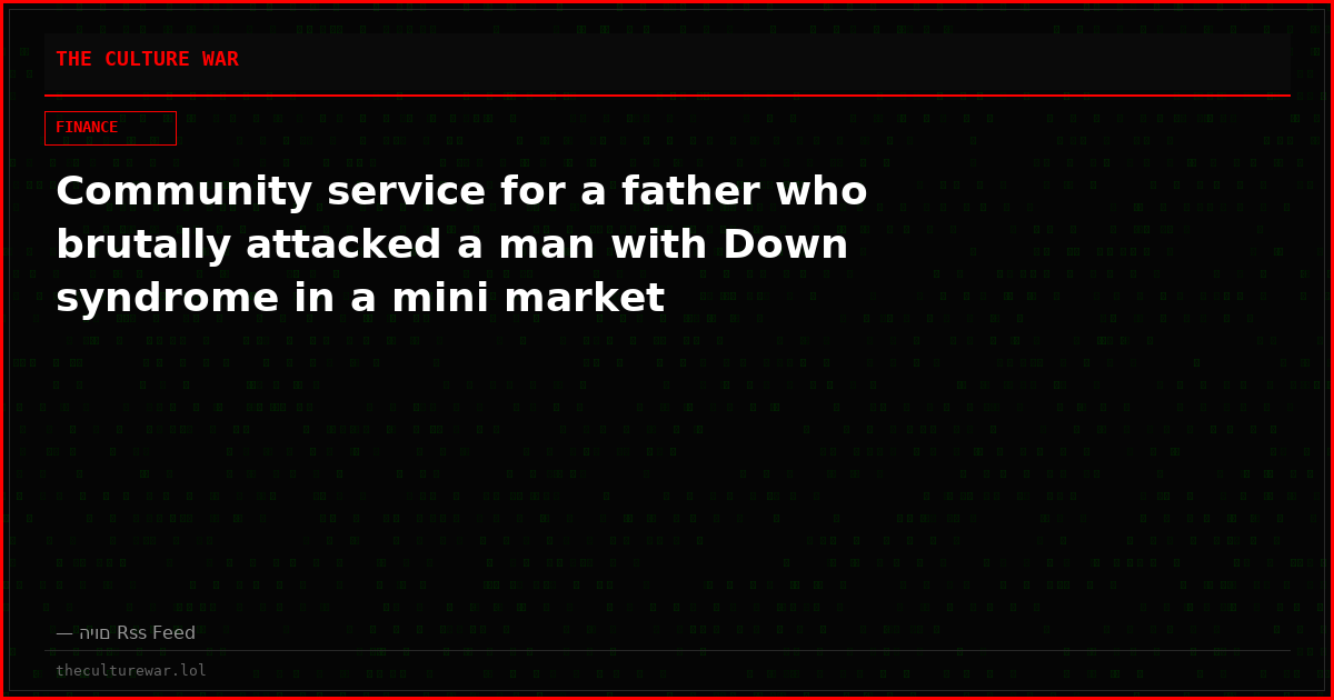 Community service for a father who brutally attacked a man with Down syndrome in a mini market