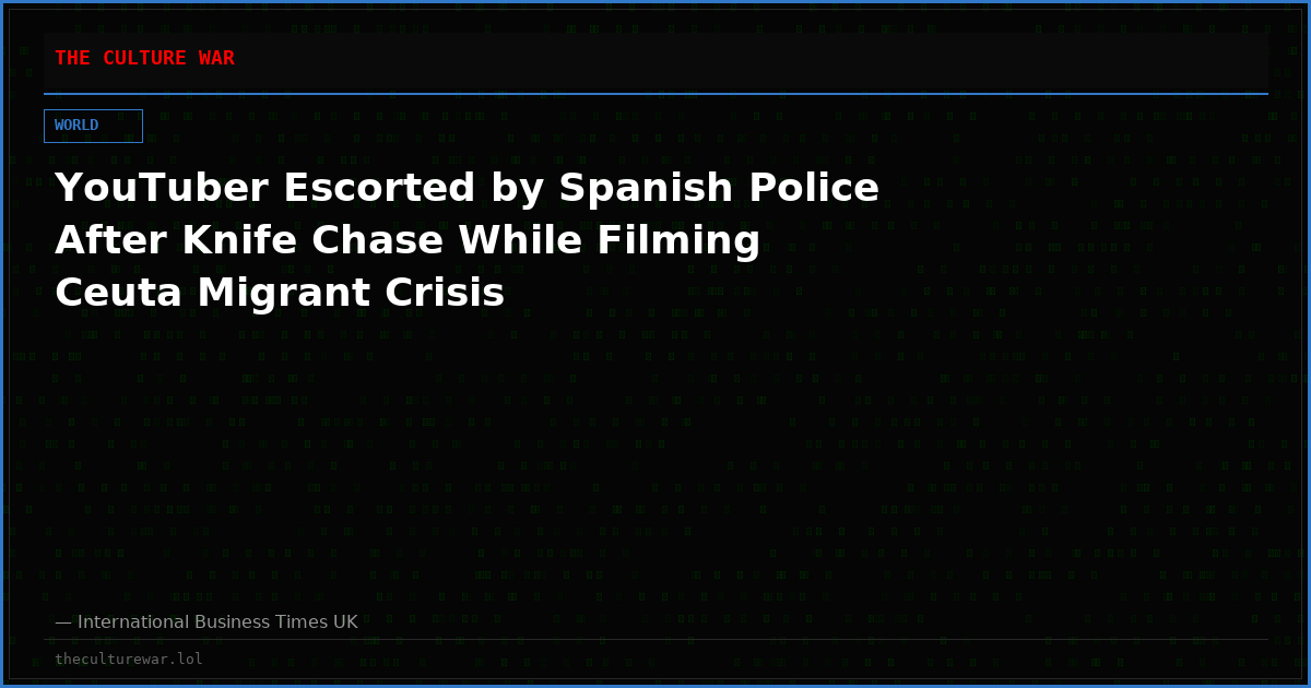 YouTuber Escorted by Spanish Police After Knife Chase While Filming Ceuta Migrant Crisis