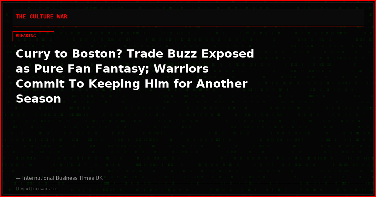 Curry to Boston? Trade Buzz Exposed as Pure Fan Fantasy; Warriors Commit To Keeping Him for Another Season