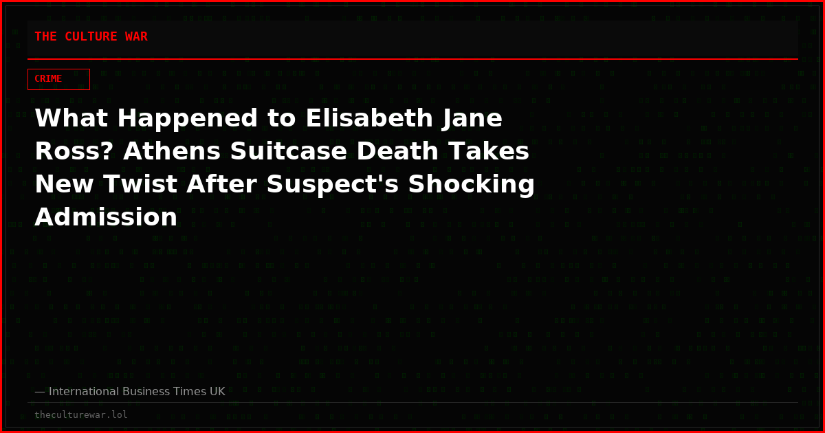 What Happened to Elisabeth Jane Ross? Athens Suitcase Death Takes New Twist After Suspect's Shocking Admission