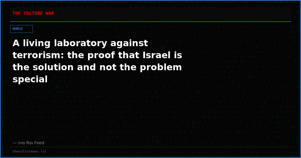 A living laboratory against terrorism: the proof that Israel is the solution and not the problem special