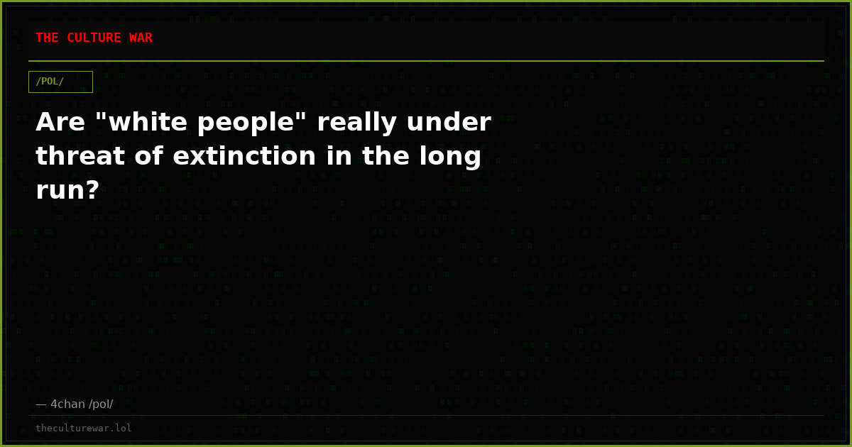 Are "white people" really under threat of extinction in the long run?