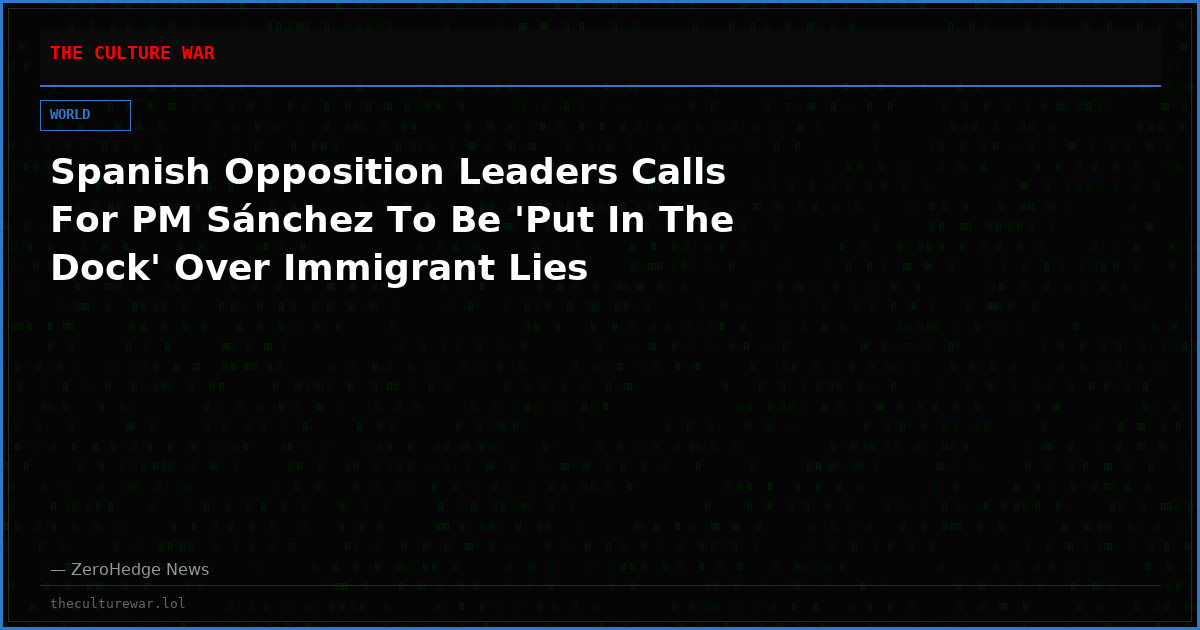 Spanish Opposition Leaders Calls For PM Sánchez To Be 'Put In The Dock' Over Immigrant Lies