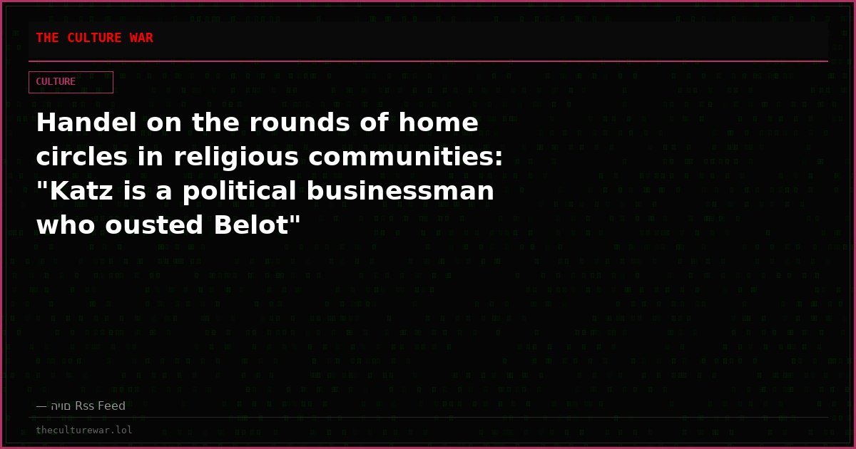Handel on the rounds of home circles in religious communities: "Katz is a political businessman who ousted Belot"