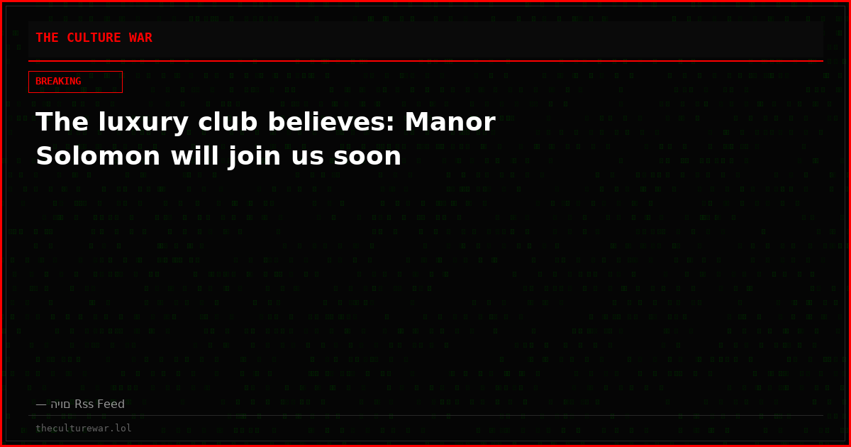 The luxury club believes: Manor Solomon will join us soon