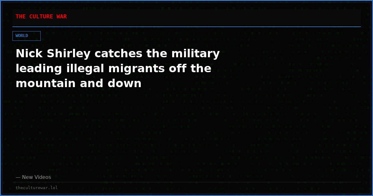 Nick Shirley catches the military leading illegal migrants off the mountain and down