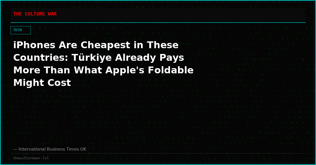 iPhones Are Cheapest in These Countries: Türkiye Already Pays More Than What Apple's Foldable Might Cost