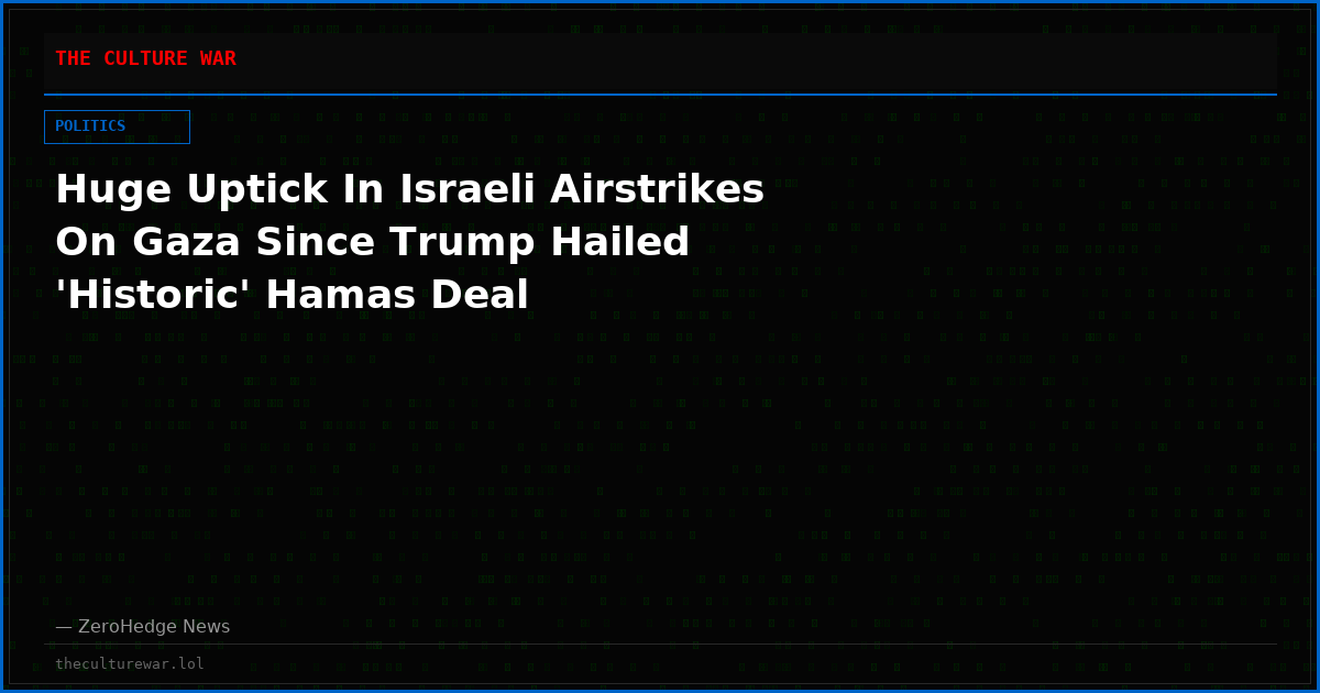 Huge Uptick In Israeli Airstrikes On Gaza Since Trump Hailed 'Historic' Hamas Deal
