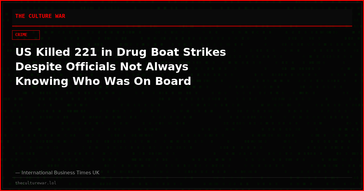 US Killed 221 in Drug Boat Strikes Despite Officials Not Always Knowing Who Was On Board