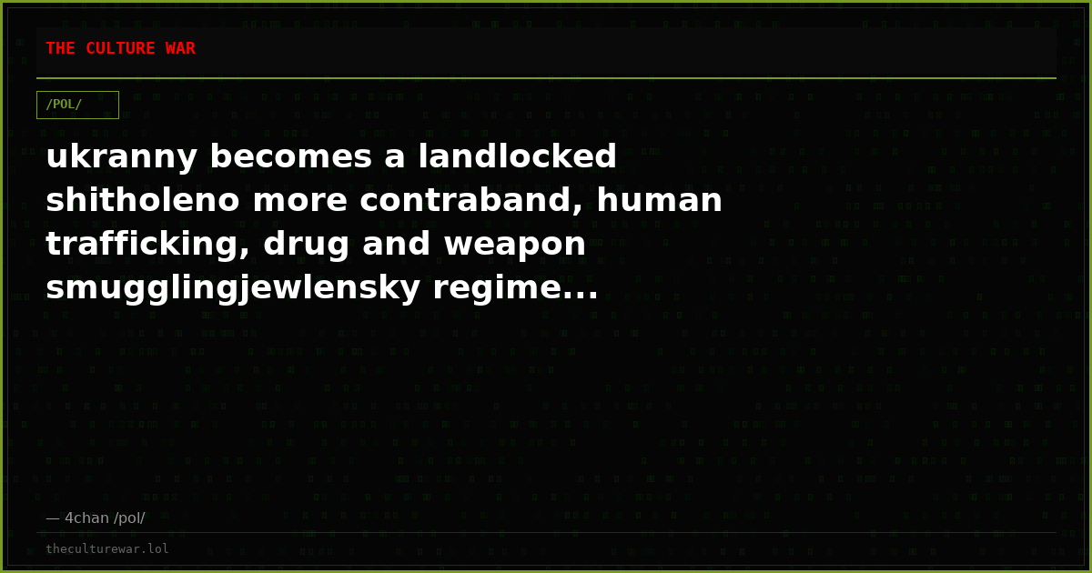 ukranny becomes a landlocked shitholeno more contraband, human trafficking, drug and weapon smugglingjewlensky regime...